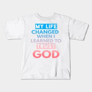 My Life Changed When I Learned To Trust God T-Shirt Gift Kids T-Shirt